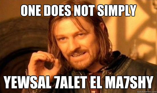 One Does Not Simply yewsal 7alet el ma7shy  Boromir
