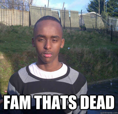  fam thats dead  -  fam thats dead   dpmo guy