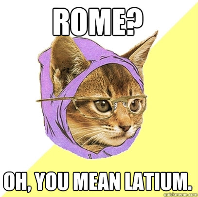 Rome? Oh, you mean Latium.  Hipster Kitty