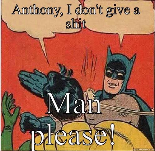 ANTHONY, I DON'T GIVE A SHIT MAN PLEASE! Batman Slapping Robin
