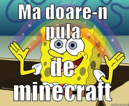 MA DOARE-N PULA DE MINECRAFT Spongebob rainbow