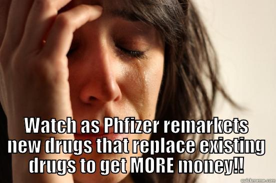  WATCH AS PHFIZER REMARKETS NEW DRUGS THAT REPLACE EXISTING DRUGS TO GET MORE MONEY!! First World Problems