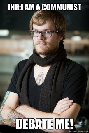 Jhr:I am a communist debate me! - Jhr:I am a communist debate me!  Hipster Barista