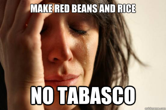 Make Red Beans and Rice no Tabasco  First World Problems