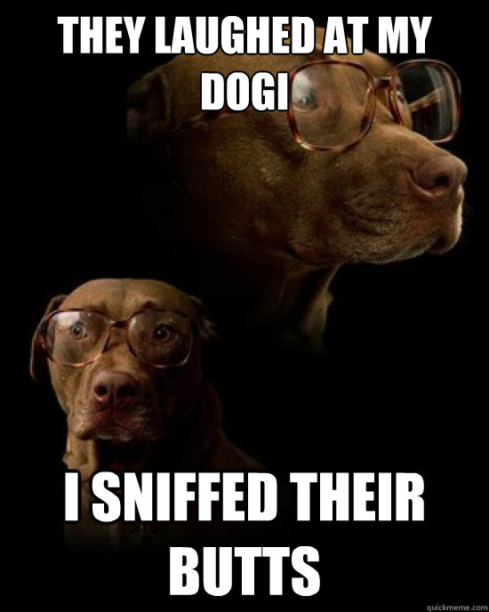 they laughed at my dogi i sniffed their butts  Karate Kyle Dog