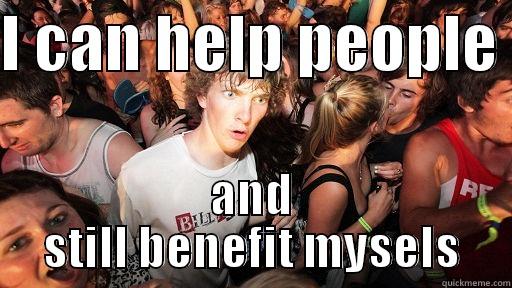 I CAN HELP PEOPLE  AND STILL BENEFIT MYSELS Sudden Clarity Clarence