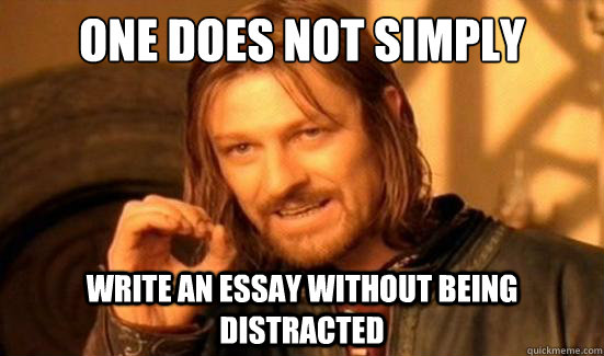 One Does Not Simply write an essay without being distracted  Boromir