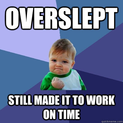 Overslept still made it to work on time  Success Kid