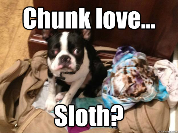Chunk love... Sloth? - Chunk love... Sloth?  derp da derp derp