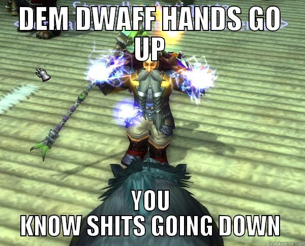 DEM DWAFF HANDS GO UP YOU KNOW SHITS GOING DOWN Misc