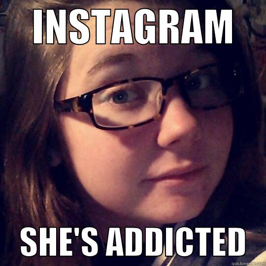    INSTAGRAM         SHE'S ADDICTED   Misc