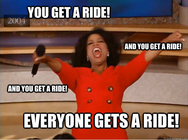 you get a ride! everyone gets a ride! and you get a ride! and you get a ride! - you get a ride! everyone gets a ride! and you get a ride! and you get a ride!  oprah you get a car