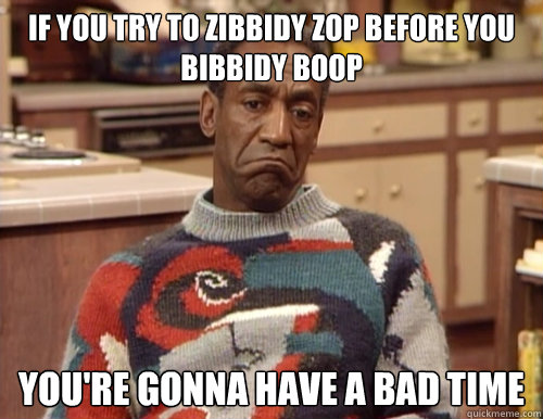 If you try to zibbidy zop before you bibbidy boop You're gonna have a bad time Caption 3 goes here  