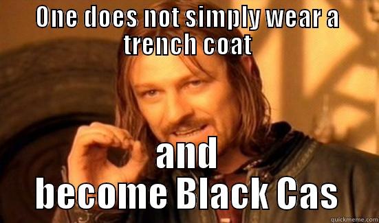 ONE DOES NOT SIMPLY WEAR A TRENCH COAT AND BECOME BLACK CAS Boromir