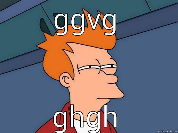 fd f hgh - GGVG GHGH Futurama Fry