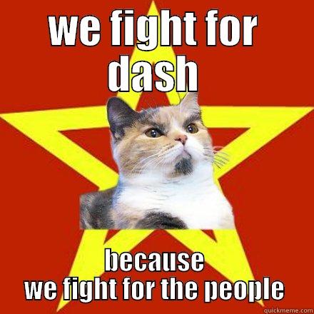 WE FIGHT FOR DASH BECAUSE WE FIGHT FOR THE PEOPLE Lenin Cat