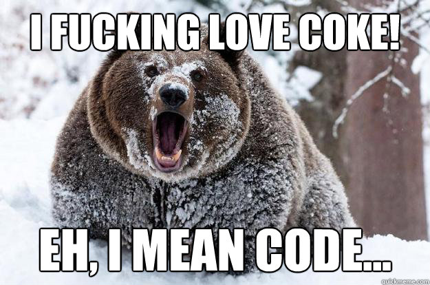 I FUCKING LOVE COKE! Eh, I MEAN CODE...  