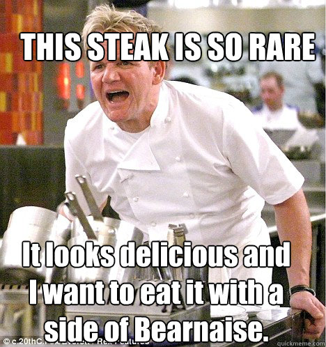 It looks delicious and I want to eat it with a side of Bearnaise. THIS STEAK IS SO RARE - It looks delicious and I want to eat it with a side of Bearnaise. THIS STEAK IS SO RARE  Ramsey