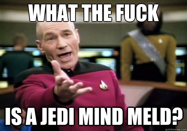 What The Fuck Is a Jedi Mind Meld?  Why The Fuck Picard
