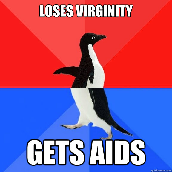 loses virginity gets aids  Socially Awksome Penguin