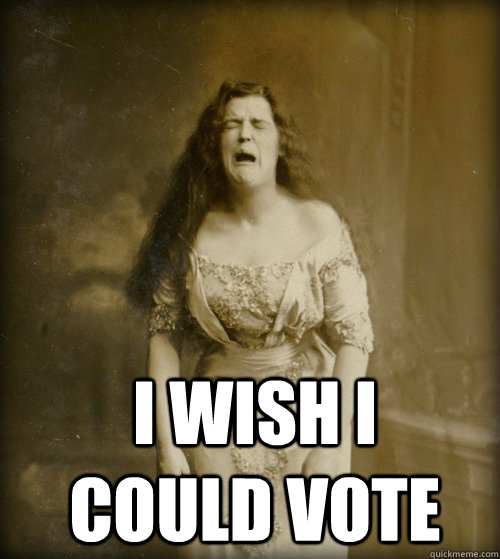 i wish i could vote  1890s Problems