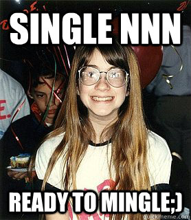 Single nnn Ready to Mingle;)  