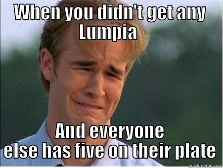 WHEN YOU DIDN'T GET ANY LUMPIA  AND EVERYONE ELSE HAS FIVE ON THEIR PLATE 1990s Problems