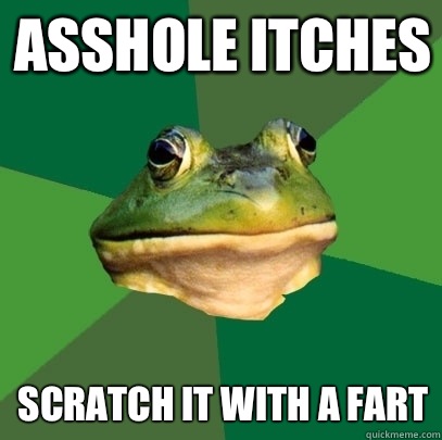 Asshole itches Scratch it with a fart  Foul Bachelor Frog