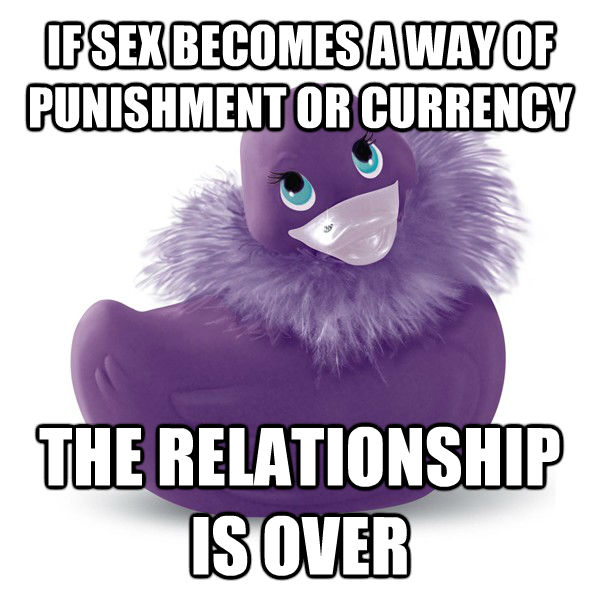 IF SEX BECOMES A WAY OF PUNISHMENT OR CURRENCY THE RELATIONSHIP IS OVER - IF SEX BECOMES A WAY OF PUNISHMENT OR CURRENCY THE RELATIONSHIP IS OVER  Sexual Advice Mallard