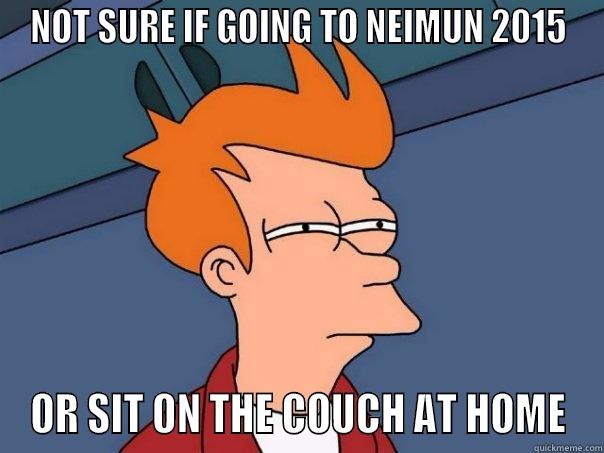 NOT SURE IF GOING TO NEIMUN 2015 OR SIT ON THE COUCH AT HOME Futurama Fry