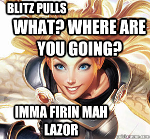 Blitz Pulls WHAT? WHERE ARE YOU GOING? IMMA FIRIN MAH LAZOR - Blitz Pulls WHAT? WHERE ARE YOU GOING? IMMA FIRIN MAH LAZOR  Overly Attached Lux
