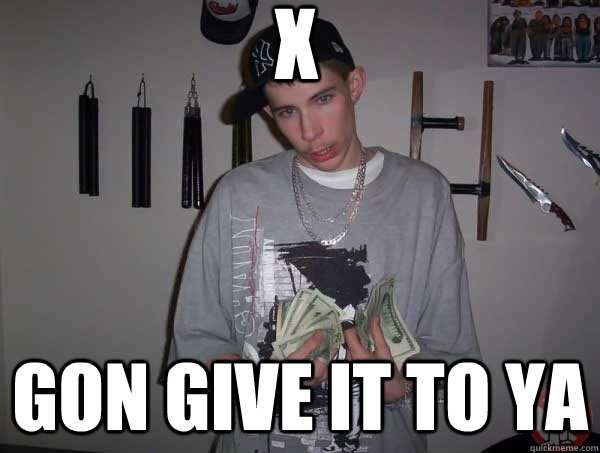 X Gon give it to ya - X Gon give it to ya  High School Rapper