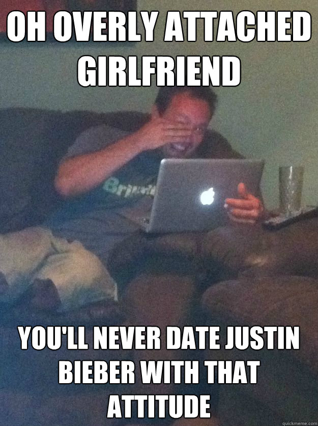 Oh overly attached girlfriend you'll never date justin bieber with that attitude   Meme-discovering dad walking dead