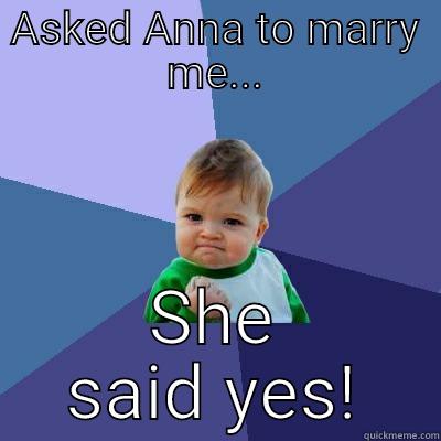 ASKED ANNA TO MARRY ME... SHE SAID YES! Success Kid