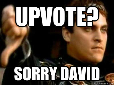 Upvote? Sorry David  Downvoting Roman