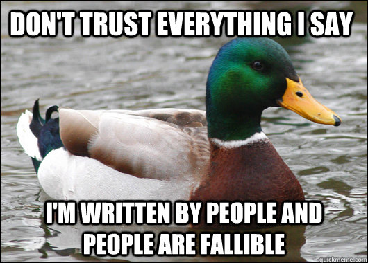 Don't trust everything I say I'm written by people and people are fallible   Actual Advice Mallard