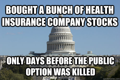 Bought a bunch of health insurance company stocks only days before the public option was killed  Scumbag Congress