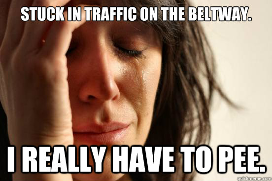 Stuck in traffic on the beltway. I really have to pee. - Stuck in traffic on the beltway. I really have to pee.  First World Problems