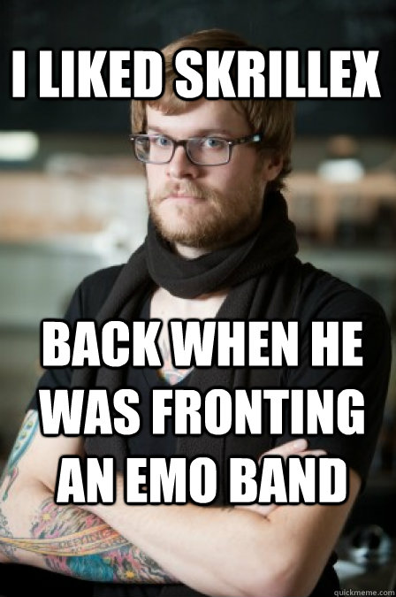 I liked skrillex back when he was fronting an emo band - I liked skrillex back when he was fronting an emo band  Hipster Barrista