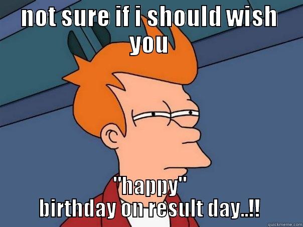 happy birthday on result day - quickmeme happy birthday on result day - quickmeme