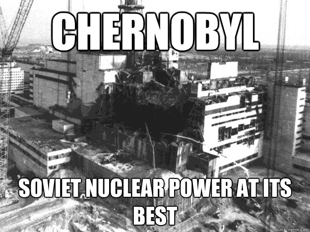 Chernobyl Soviet nuclear power at its best  