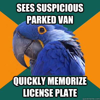 sees suspicious parked van quickly memorize license plate   Paranoid Parrot