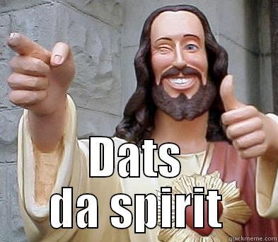 Jesus likes your idea -  DATS DA SPIRIT Misc