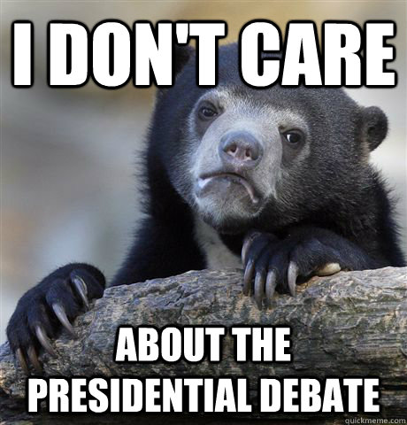 I don't care about the presidential debate  Confession Bear