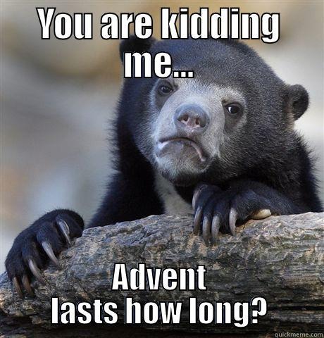 YOU ARE KIDDING ME... ADVENT LASTS HOW LONG? Confession Bear