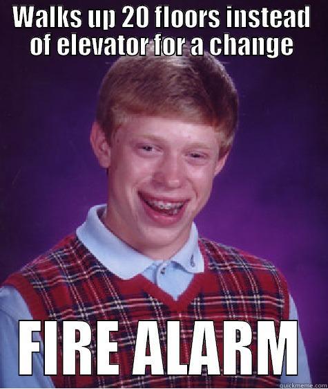 WALKS UP 20 FLOORS INSTEAD OF ELEVATOR FOR A CHANGE FIRE ALARM Bad Luck Brian