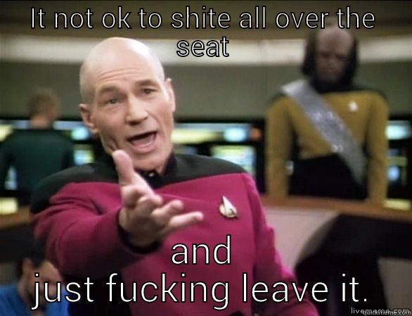 Stuart you Scottish cunt - IT NOT OK TO SHITE ALL OVER THE SEAT AND JUST FUCKING LEAVE IT. Annoyed Picard HD