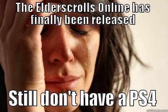 THE ELDERSCROLLS ONLINE HAS FINALLY BEEN RELEASED STILL DON'T HAVE A PS4 First World Problems