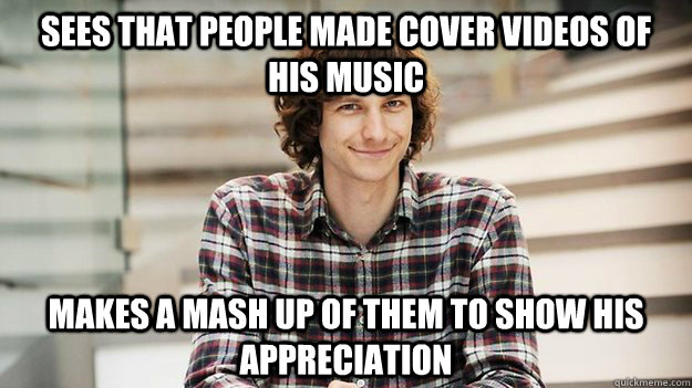 Sees that people made cover videos of his music Makes a mash up of them to show his appreciation  Good Guy Gotye