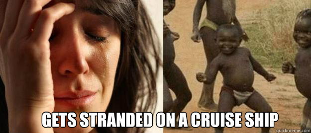  Gets stranded on a cruise ship  First World Problems  Third World Success